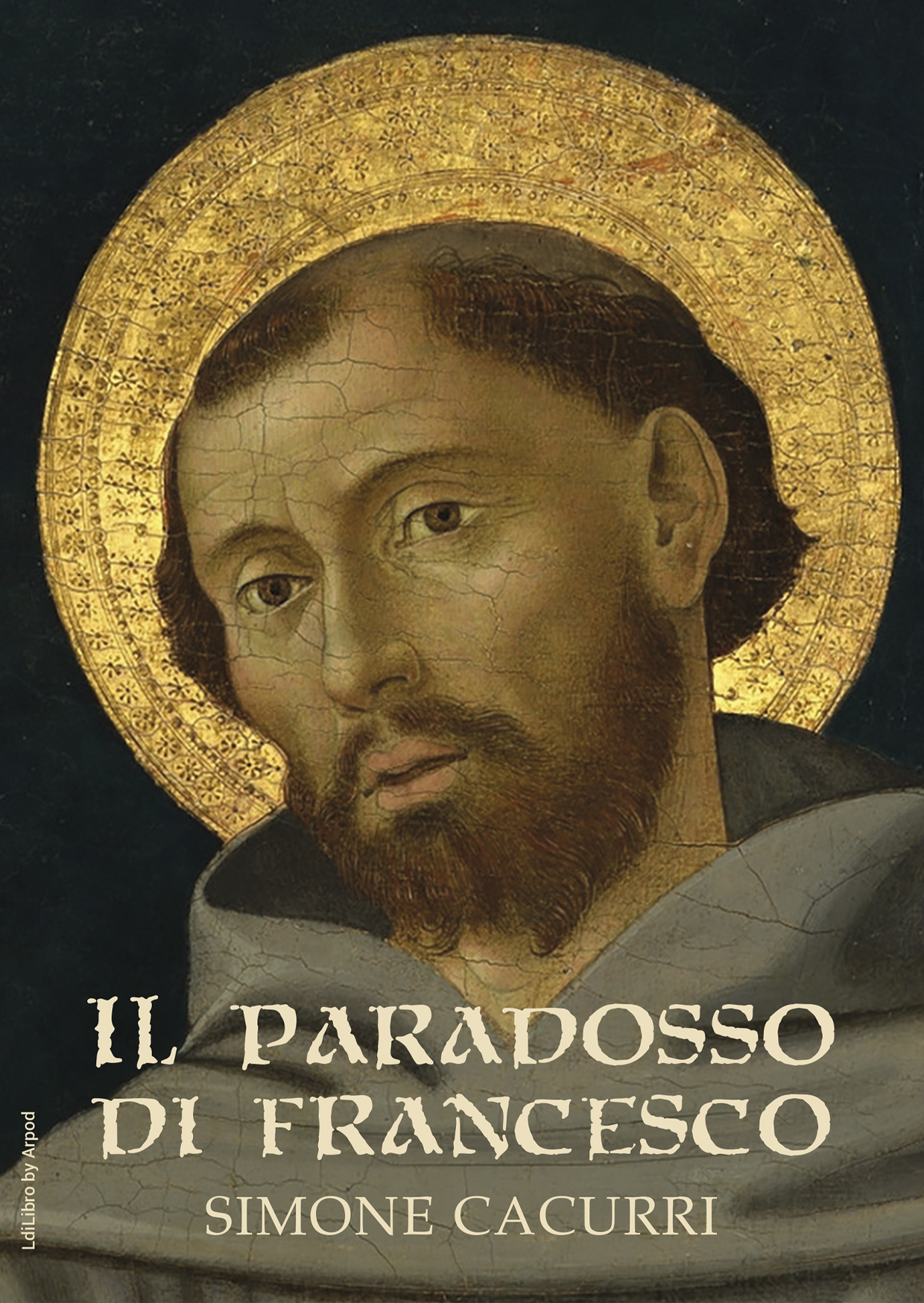 Il paradosso di Francesco. Lettura di un uomo complesso divenuto un santo facile